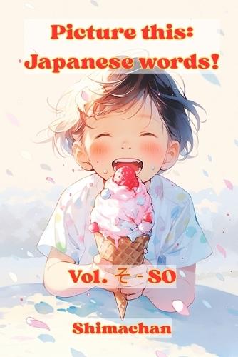 Picture this: Japanese words! Vol. そ - SO: For Absolute Beginners: A Visual Guide to Japanese Pronunciation & Pitch Accent