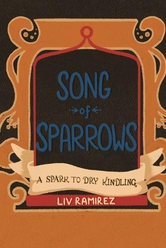 The Song of Sparrows: Part I: A Spark to Dry Kindling