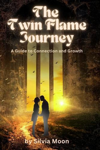 The Twin Flame Journey: A Guide to Connection and Growth