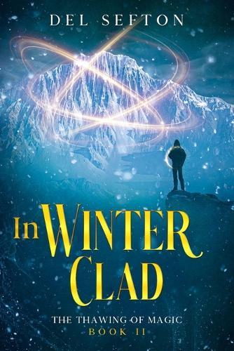 In Winter Clad: The Thawing of Magic, Book 2