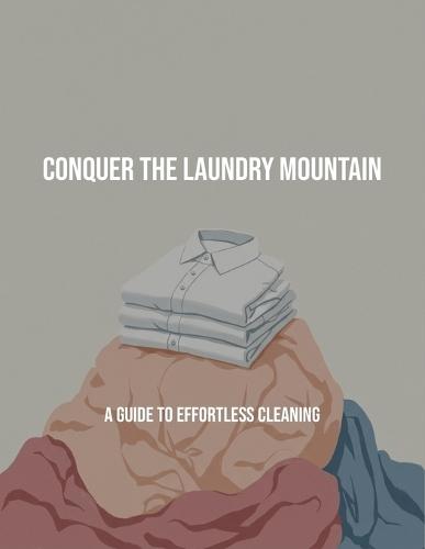 Conquer The Laundry Mountain: A Guide To Effortless Cleaning