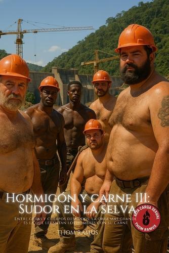 Hormigón y Carne III - Sudor en la selva: Brotheragem, sudor y amor entre obreros en la selva brasileña
