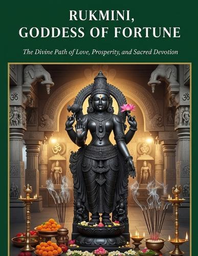 Rukmini, Goddess of Fortune: The Divine Path of Love, Prosperity, and Sacred Devotion