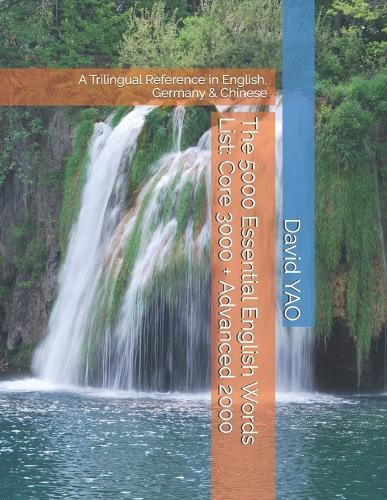 The 5000 Essential English Words List: Core 3000 + Advanced 2000: A Trilingual Reference in English, Germany & Chinese