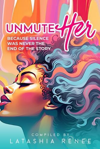 Unmute Her: Because Silence Was Never the End of the Story