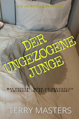 Der ungezogene Junge: Ein ABDL-Regressionsbuch