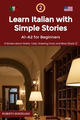 Learn Italian with Simple Stories: A1-A2 for Beginners. 8 Stories about Hotels, Taxis, Ordering Food, and More (Book 2)