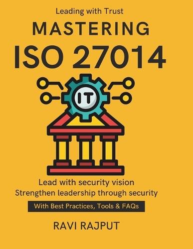 Mastering ISO 27014: Global Security Standards Security Governance for Boards ISO 27014 in Practice Aligning ISO Standards Governance with Security future of information security governance