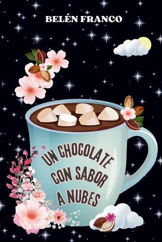 Un chocolate con sabor a nubes: Novela de romance y misterio. Una historia de segundas oportunidades, donde pasión e intriga se entrelazan entre corazones rotos, secretos y decisiones que marcan el destino. (Sabores de ensueño n°2)