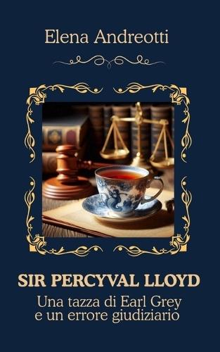Sir Percyval Lloyd - Una tazza di Earl Grey e un errore giudiziario: Cozy Mystery