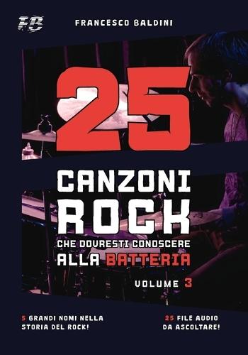 25 CANZONI ROCK CHE DOVRESTI CONOSCERE ALLA BATTERIA (Volume 3): Con spartiti, trascrizioni e audio dei più grandi successi degli anni 60, 70 e 80 [Italian Edition]