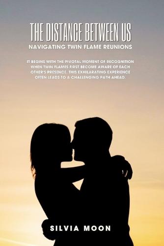 The Distance Between Us: Navigating Twin Flame Reunions