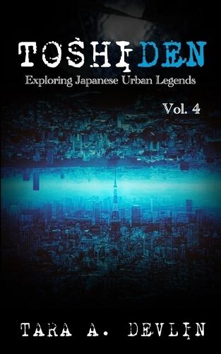Toshiden: Exploring Japanese Urban Legends: Volume Four
