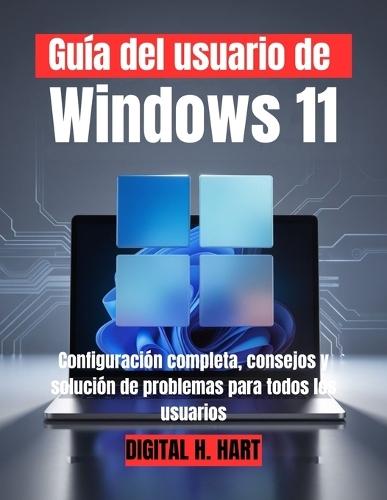 Guía del usuario de Windows 11: Configuración completa, consejos y solución de problemas para todos los usuarios