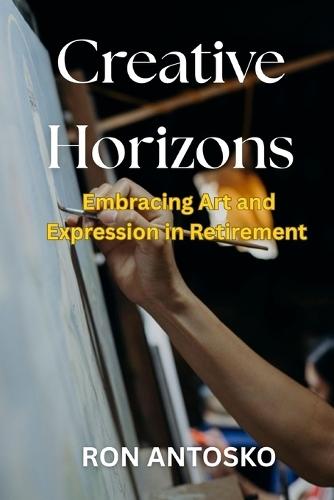 Creative Horizons: Embracing Art and Expression in Retirement