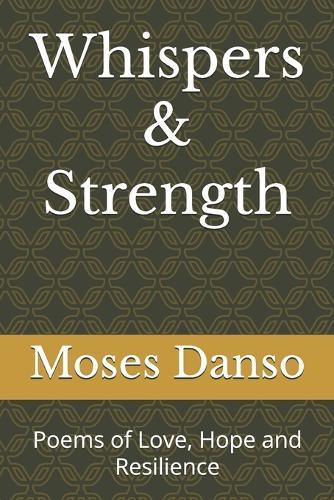Whispers & Strength: Poems of Love, Hope and Resilience