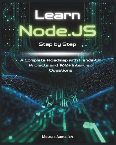 Learn Node.js Step by Step: A Complete Roadmap with Hands-On Projects and 100+ Interview Questions