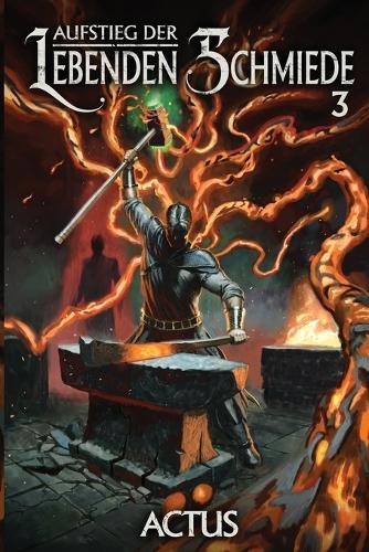 Aufstieg der Lebenden Schmiede 3: Ein LitRPG-Abenteuer