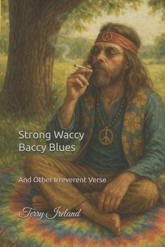 Strong Waccy Baccy Blues: And Other Irreverent Verse