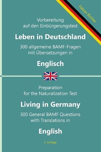 Einbürgerungstest 'Leben in Deutschland' - 300 allgemeine BAMF-Fragen mit Übersetzungen in Englisch: Für Selbstlernende, Integrationskurse und Lehrkräfte - prüfungsnah und zweisprachig (2. Auflage)