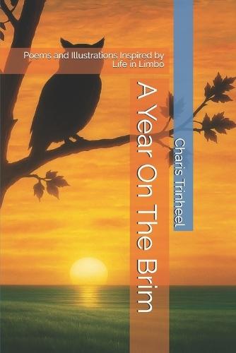 A Year On The Brim: Poems and Illustrations Inspired by Life in Limbo