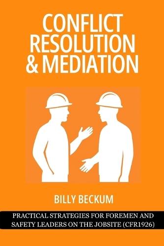 Conflict Resolution & Mediation: Practical Strategies for Foremen and Safety Leaders on the Jobsite (CFR1926)