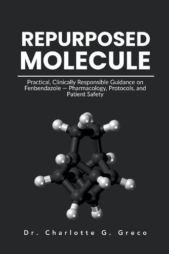 Repurposed Molecule: Practical, Clinically Responsible Guidance on Fenbendazole - Pharmacology, Protocols, and Patient Safety
