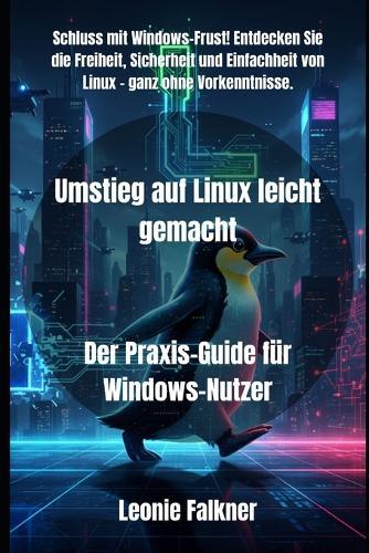 Umstieg auf Linux leicht gemacht: Der Praxis-Guide für Windows-Nutzer