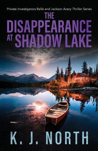The Disappearance at Shadow Lake: Private Investigators Belle and Jackson Avery Thriller Series