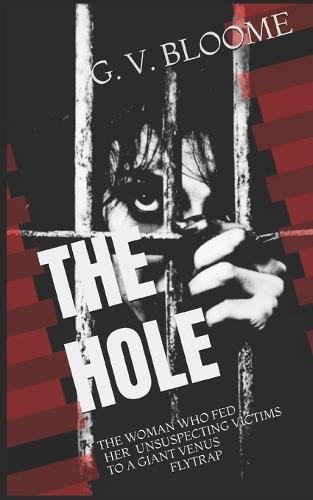 The HOLE: The Woman Who Fed Her Unsuspecting Victims to a Giant Venus Flytrap