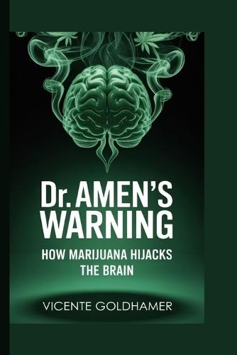 Dr. Amen's Warning: How Marijuana Hijacks the Brain