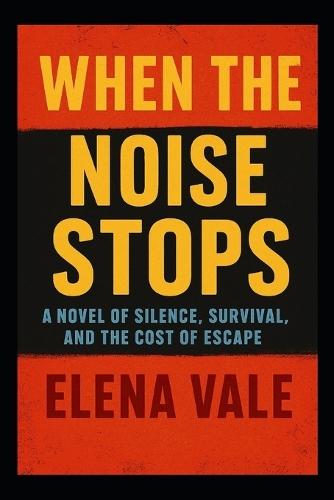 When the Noise Stops: A Novel of Silence, Survival, and the Cost of Escape