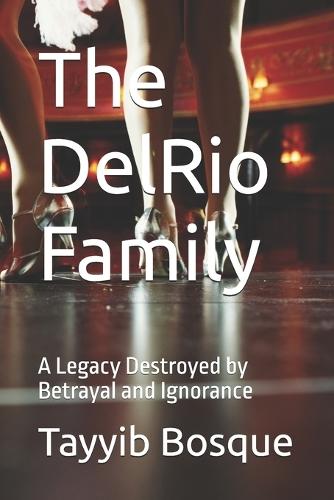 The DelRio Family: A Legacy Destroyed by Betrayal and Ignorance