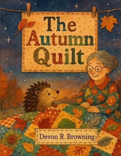 The Autumn Quilt: A Cozy Fall Picture Book About Belonging, Feelings & Kindness