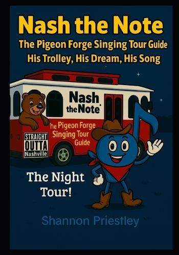 Nash the Note The Pigeon Forge Singing Tour Guide: His Trolley, His Dream, His Song ""The Night Tour""