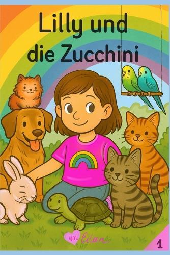 Lilly und die Zucchini: Ein Sommer, in dem Lilly über sich hinauswächst