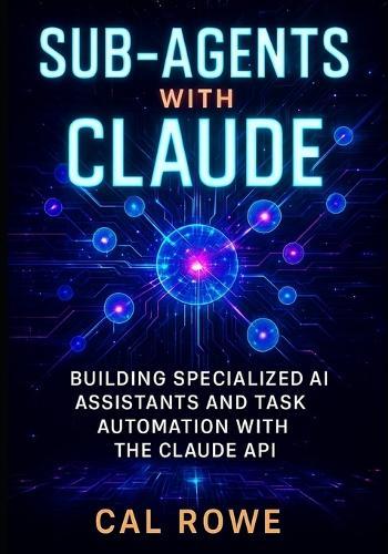 Sub-Agents with Claude: Building Specialized AI Assistants and Task Automation with the Claude API