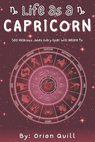 Life as a Capricorn: 500 Hilarious Jokes Every Goat Will Relate To