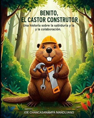 Benito, el Castor Constructor: Una historia sobre la sabiduría y la colaboración