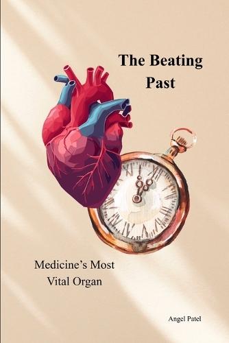 The Beating Past: Medicine's Most Vital Organ