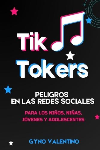 Tiktokers: Peligros En Las Redes Sociales Para Los Niños, Niñas, Jóvenes Y Adolescentes