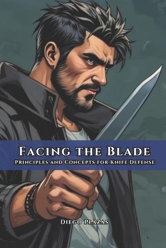 Facing the Blade: Principles and Concepts for Knife Defense