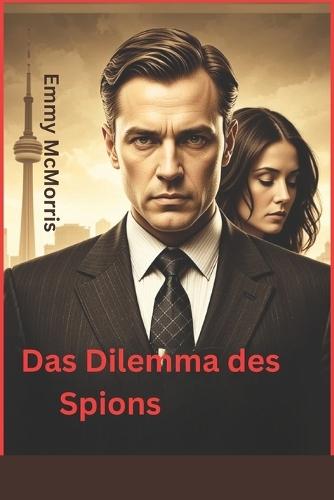 Das Dilemma des Spions: Der Verrat eines Doppelagenten im Schatten der Berliner Mauer