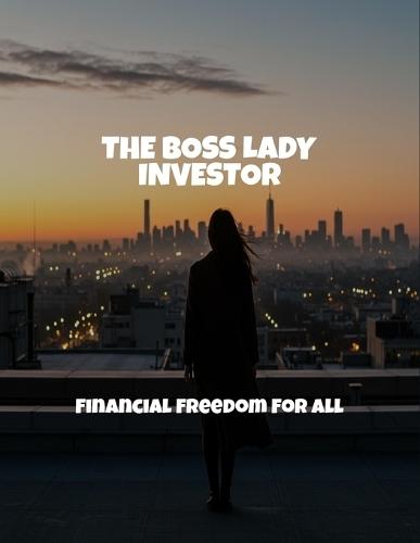 The Boss Lady Investor: Financial Freedom For All