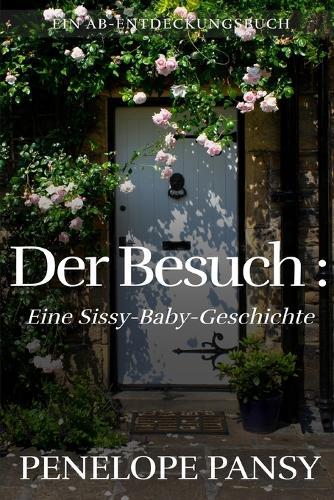 Der Besuch: Eine Sissy-Baby-Geschichte: Ein ABDL-Windelbuch für Sissy-Babys