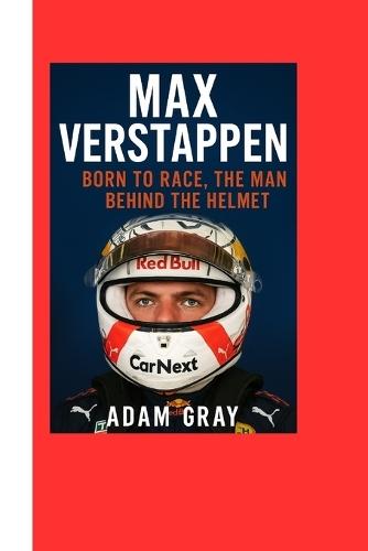 Max Verstappen: Born to Race, The Man Behind the Helmet
