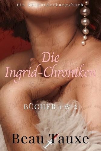 Die Ingrid-Chroniken Bücher 1, 2: Ein ABDL-Buch zur erotischen Regression