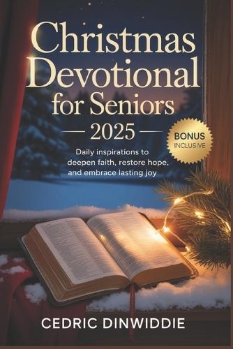 Christmas Devotional for Seniors 2025: Daily Inspirations to Deepen Faith, Restore Hope, and Embrace Lasting Joy