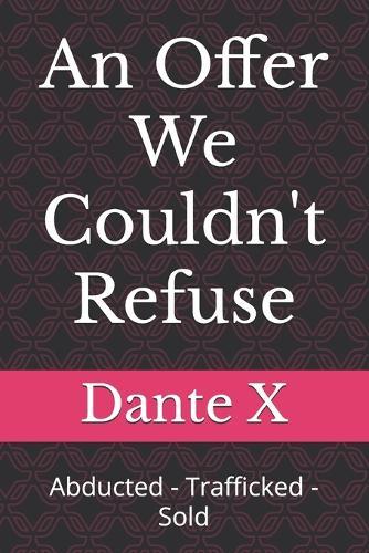 An Offer We Couldn't Refuse: Abducted - Trafficked - Sold