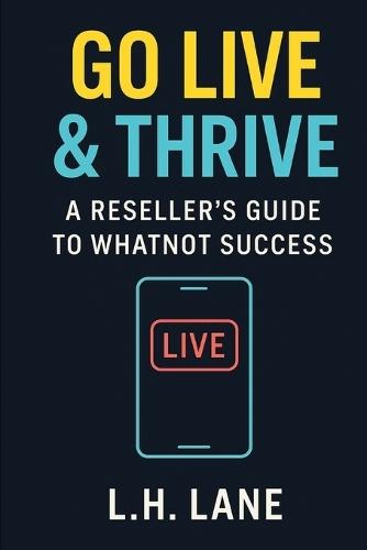 Go Live & Thrive: A Reseller's Guide to Whatnot Success